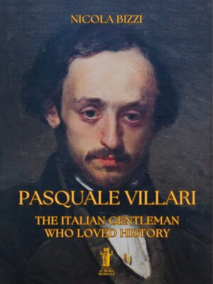 cover image of Pasquale Villari. the Italian Gentleman Who Loved History